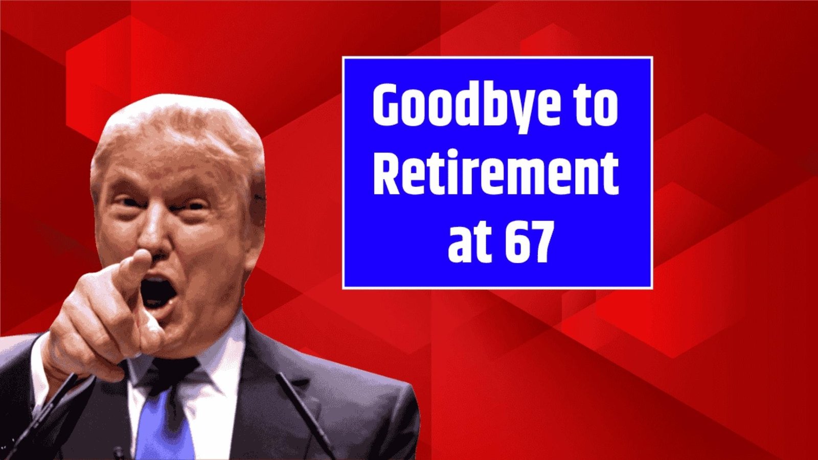 Goodbye to Retirement at 67 – The New Age for Collecting Social Security Changes Everything